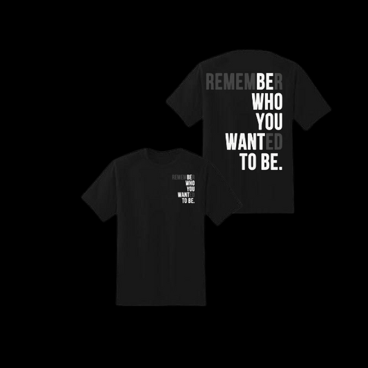 REMEMBER WHO YOU WANTED TO BE
